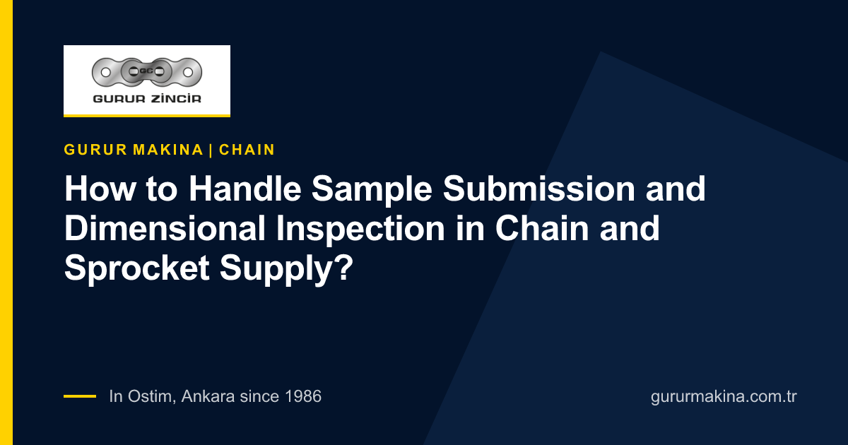 How to Handle Sample Submission and Dimensional Inspection in Chain and Sprocket Supply?
