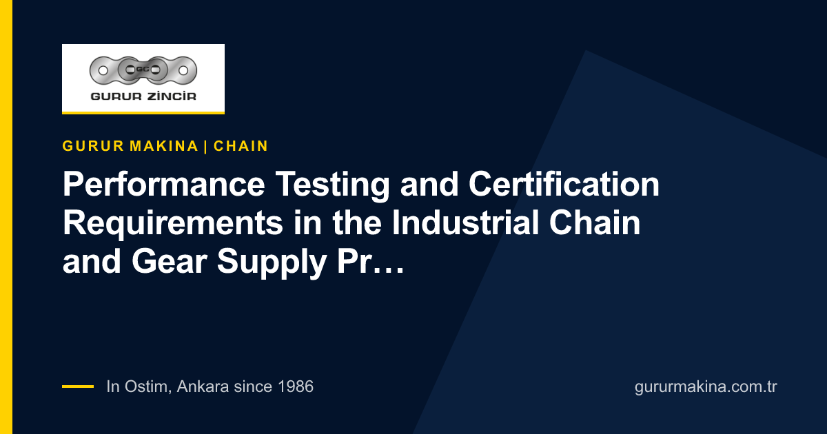Performance Testing and Certification Requirements in the Industrial Chain and Gear Supply Process