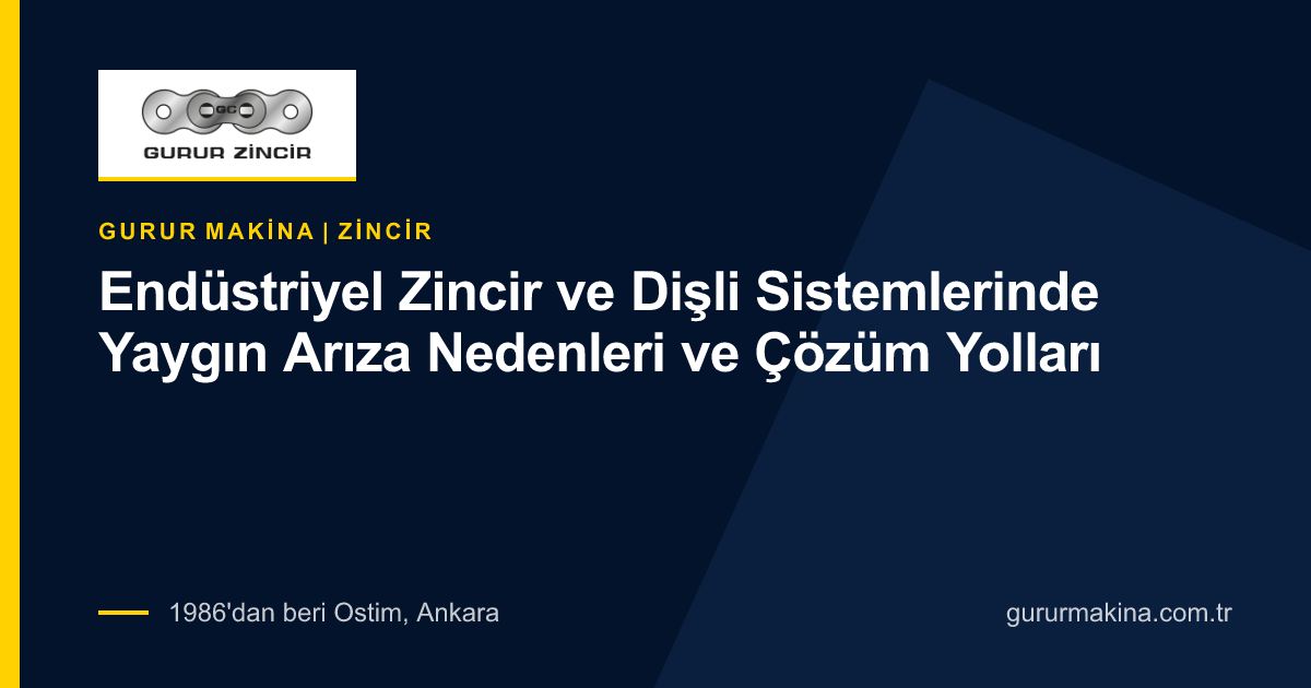 Endüstriyel Zincir ve Dişli Sistemlerinde Yaygın Arıza Nedenleri ve Çözüm Yolları