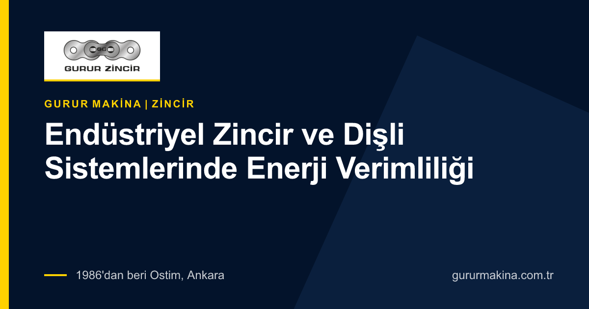 Endüstriyel Zincir ve Dişli Sistemlerinde Enerji Verimliliği | Gurur Makina