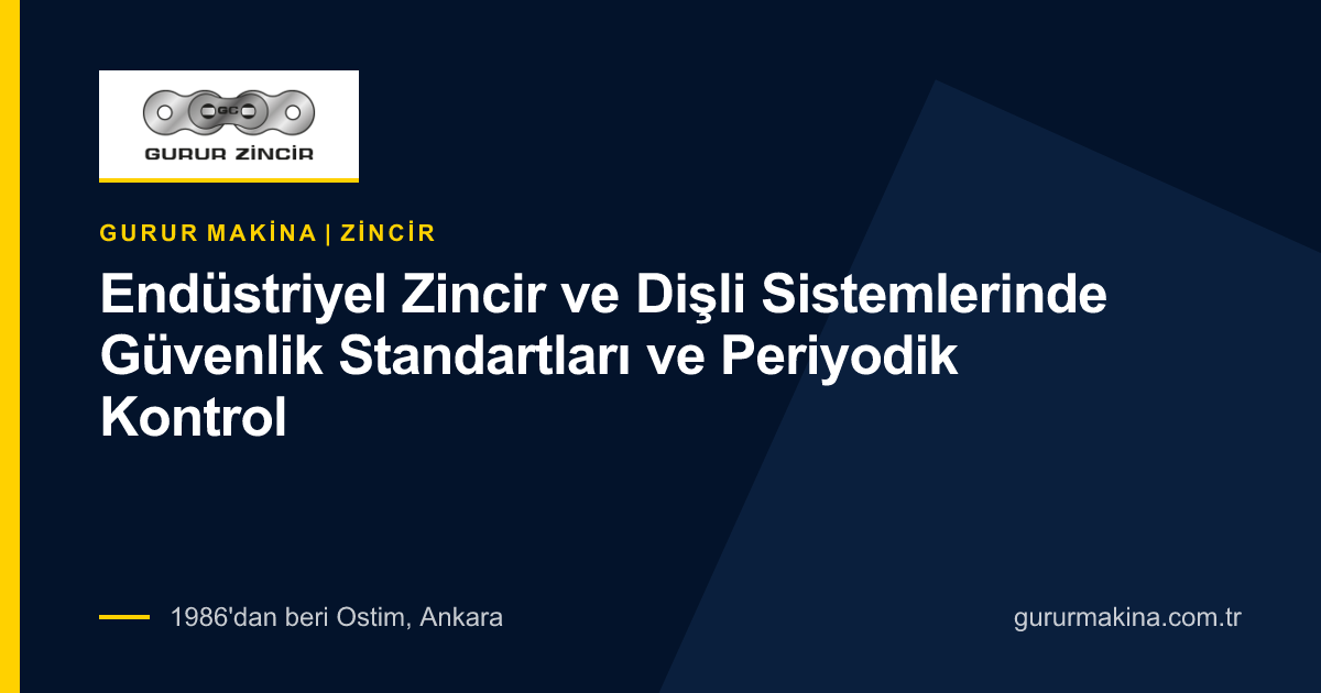 Endüstriyel Zincir ve Dişli Sistemlerinde Güvenlik Standartları ve Periyodik Kontrol | Gurur Makina