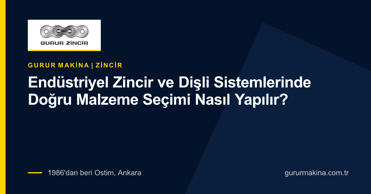 Endüstriyel Zincir ve Dişli Sistemlerinde Doğru Malzeme Seçimi Nasıl Yapılır?