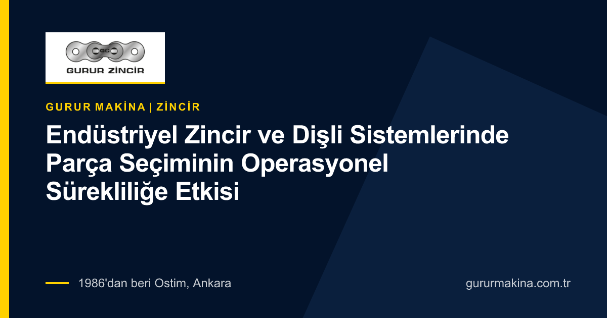 Endüstriyel Zincir ve Dişli Sistemlerinde Parça Seçiminin Operasyonel Sürekliliğe Etkisi