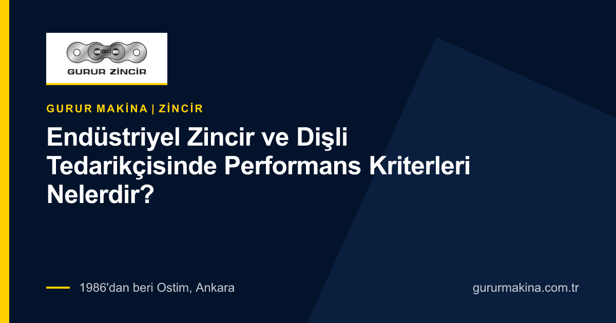 Endüstriyel Zincir ve Dişli Tedarikçisinde Performans Kriterleri Nelerdir?