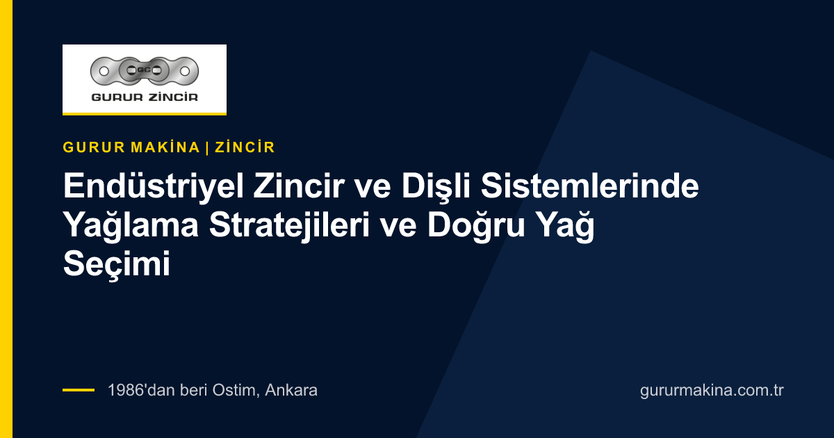 Endüstriyel Zincir ve Dişli Sistemlerinde Yağlama Stratejileri ve Doğru Yağ Seçimi