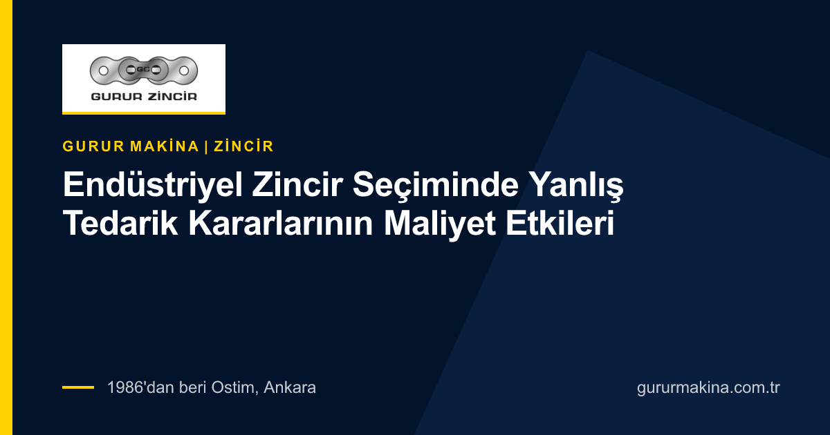 Endüstriyel Zincir Seçiminde Yanlış Tedarik Kararlarının Maliyet Etkileri