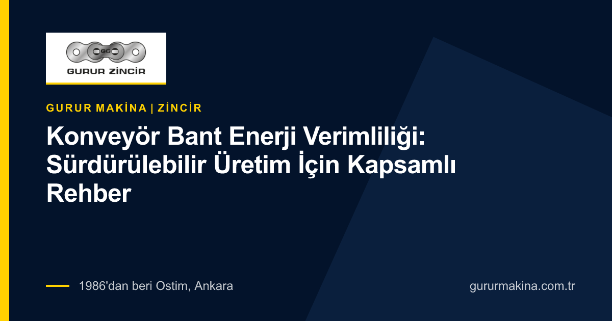Konveyör Bant Enerji Verimliliği: Sürdürülebilir Üretim İçin Kapsamlı Rehber