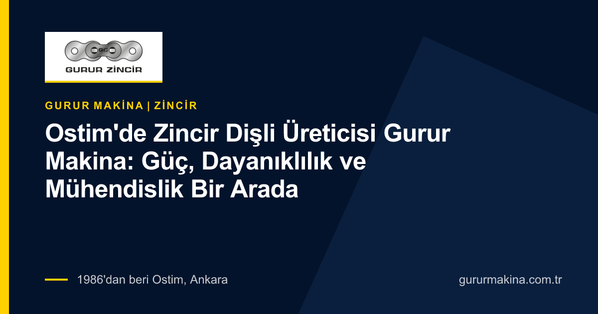 Ostim'de Zincir Dişli Üreticisi Gurur Makina: Güç, Dayanıklılık ve Mühendislik Bir Arada