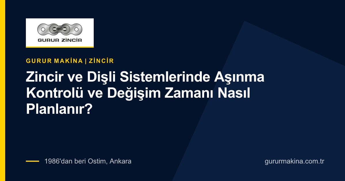 Zincir ve Dişli Sistemlerinde Aşınma Kontrolü ve Değişim Zamanı Nasıl Planlanır?