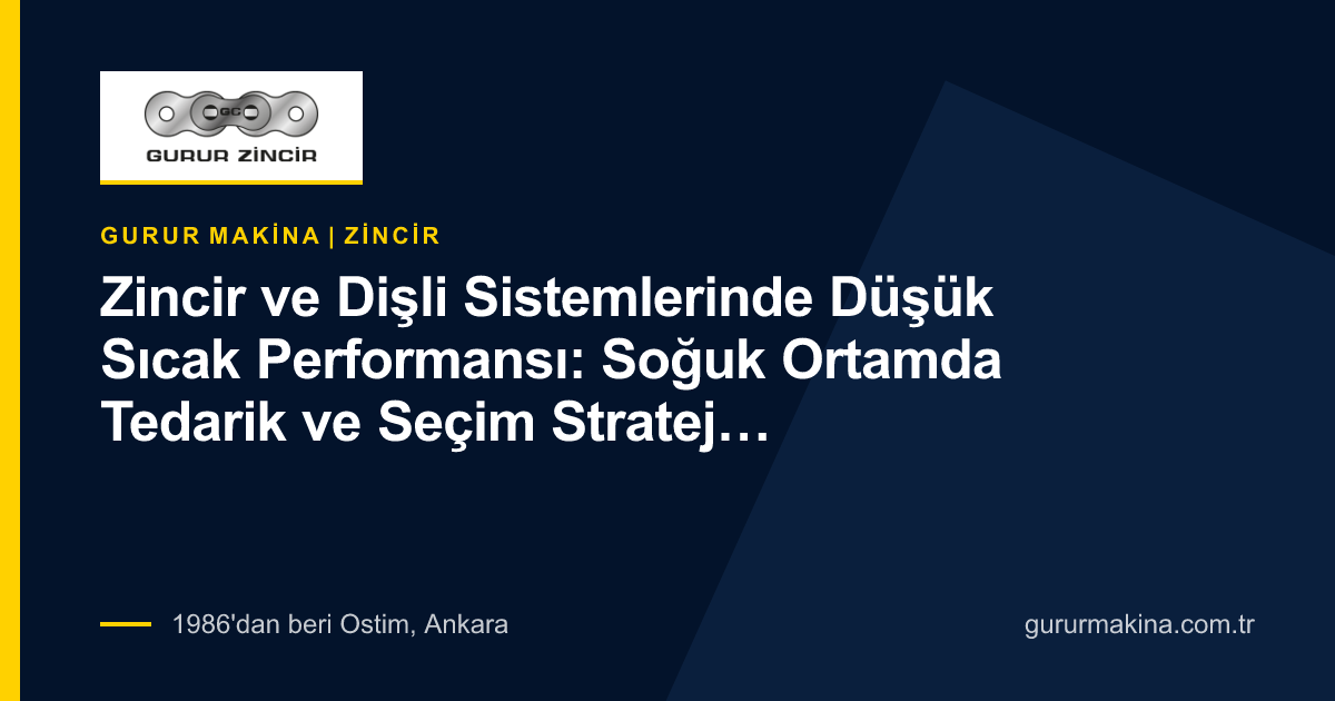 Zincir ve Dişli Sistemlerinde Düşük Sıcak Performansı: Soğuk Ortamda Tedarik ve Seçim Stratejileri