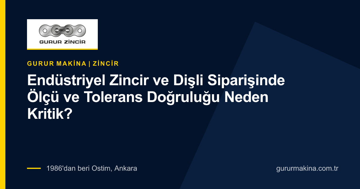 Endüstriyel Zincir ve Dişli Siparişinde Ölçü ve Tolerans Doğruluğu Neden Kritik?