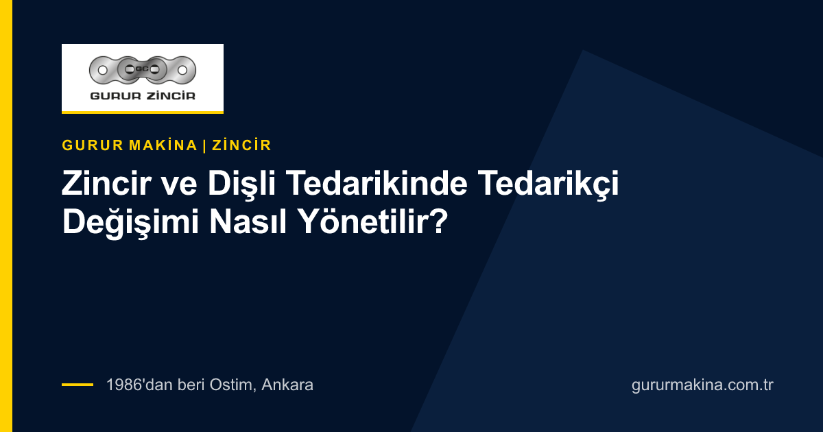Zincir ve Dişli Tedarikinde Tedarikçi Değişimi Nasıl Yönetilir?