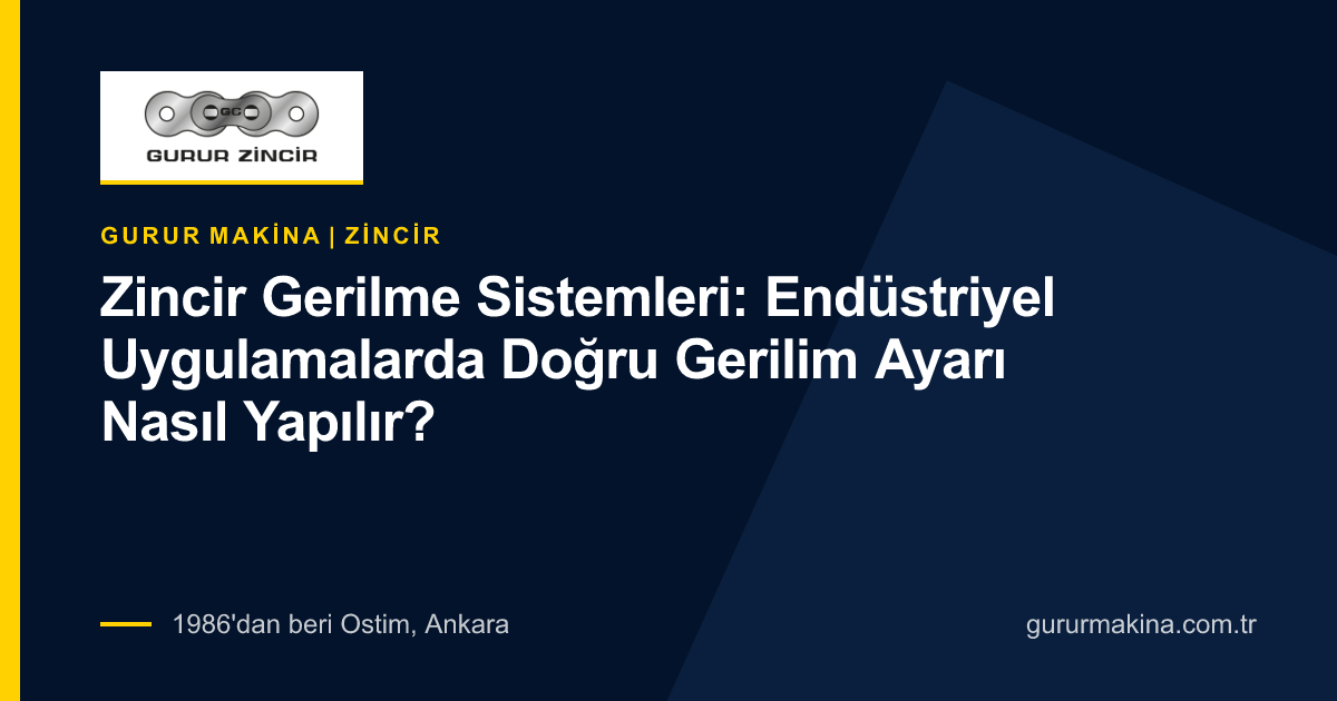 Zincir Gerilme Sistemleri: Endüstriyel Uygulamalarda Doğru Gerilim Ayarı Nasıl Yapılır?